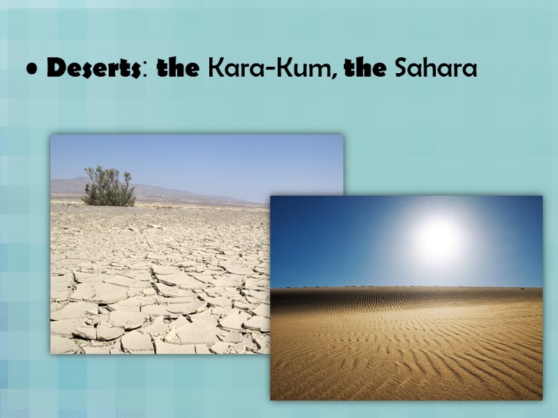 Deserts: the Kara-Kum, the Sahara